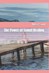 The Power of Sound Healing - Nrgy Soul - 9798259295599