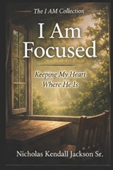 I Am Focused - Nicholas Kendall Jackson - 9798259299085