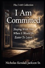 I Am Committed - Nicholas Kendall Jackson - 9798259303331