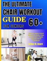 The Ultimate Chair Workout Guide for Seniors 60+ - Rolando Newman ; Arthur M Beard - 9798259320390