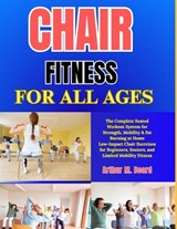 Chair Fitness for All Ages - Rolando Newman ; Arthur M Beard - 9798259320543