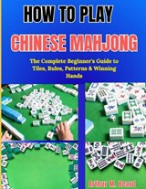 How to Play Chinese Mahjong - Rolando Newman ; Arthur M Beard - 9798259320611