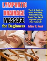 Lymphatic Drainage Massage for Beginners - Rolando Newman ; Arthur M Beard - 9798259320673