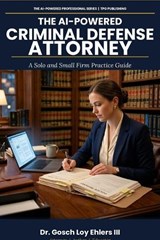 The AI-Powered Criminal Defense Attorney - Gosch Loy Ehlers - 9798259334229
