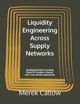 Liquidity Engineering Across Supply Networks - Merek Callow - 9798259342477