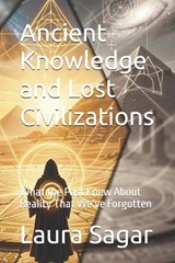 Ancient Knowledge and Lost Civilizations - Laura Sagar - 9798259351769