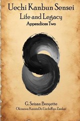 Uechi Kanbun Sensei -- Life and Legacy, Appendices Two - Seizan Breyette - 9798259364110