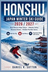 Honshu Japan Winter Ski Guide 2026/2027 - Daniel K Sutton - 9798259398696