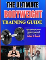 The Ultimate Bodyweight Training Guide - Rolando Newman ; Arthur M Beard - 9798259402409