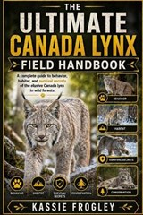 The Ultimate Canada Lynx Field Handbook - Kassie Frogley - 9798259411876
