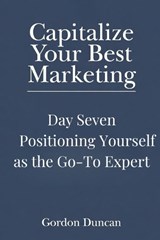 Positioning Yourself as the Go-To Expert - Gordon Duncan - 9798259438828