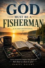 God Must Be a Fishermen Daily Devotional - Daniel Bryant - 9798259448346