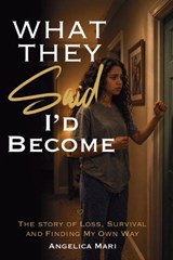 What they said I'd become - Angelica Mari - 9798259465046