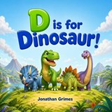 D is for Dinosaur! - Jonathan Grimes - 9798259481619
