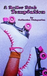 A Roller Rink Temptation - Catherine Weingarten - 9798261105466