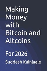 Making Money with Bitcoin and Altcoins - Suddesh Kainjaale - 9798261846888