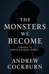 The Monsters We Become - Andrew Cockburn - 9798261851431