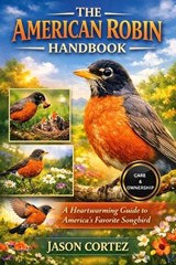 The American Robin Handbook - Jason Cortez - 9798261899723