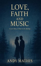 Love, Faith and Music - Andy Mathis - 9798261978466