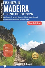 Easy Hikes in Madeira Hiking Guide 2026: Beginner-Friendly Routes, Clear Directions & Confidence-Building Adventures - Dianne J. Lugo - 9798261988212