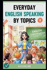 Everyday English Speaking By Topics - Taylor Anderson ; Alex Collins - 9798262027354