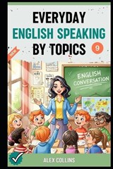 Everyday English Speaking By Topics - Taylor Anderson ; Alex Collins - 9798262077045