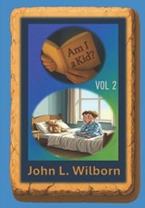 Am I a Kid? Vol 2 - John Lincoln Wilborn - 9798262104376