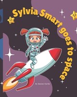 Sylvia Smart goes to Space - Rachel Clarke - 9798262117512