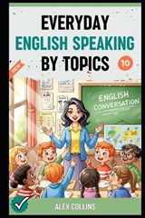 Everyday English Speaking By Topics - Taylor Anderson ; Alex Collins - 9798262170623