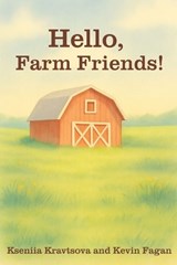 Hello, Farm Friends - Kevin Fagan ; Kseniia Kravtsova - 9798262192069