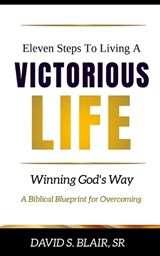 Eleven Steps To Living A VICTORIOUS LIFE - David S Blair - 9798262589586