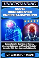 Understanding Acute Disseminated Encephalomyelitis - Wilson P Howard - 9798262779437