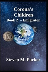 Corona's Children - Book 2 - Emigration - Steven Michael Parker - 9798262888092