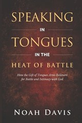 Speaking in Tongues in the Heat of Battle - Noah Davis - 9798263054694