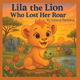 Lila the Lion Who Lost her Roar - Valerie Penland - 9798263168797