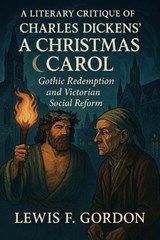 A Literary Critique of Charles Dickens' A Christmas Carol - Lewis F Gordon - 9798263180720