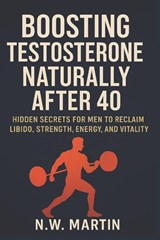 Martin, N: Boosting Testosterone Naturally After 40 - N. W. Martin - 9798263221133