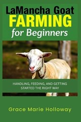 Lamancha Goat Farming For Beginners - Grace Marie Holloway - 9798263236670
