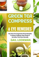 Lookman, G: GREEN TEA COMPRESS & EYE REMEDIES - Gail Lookman - 9798263241797