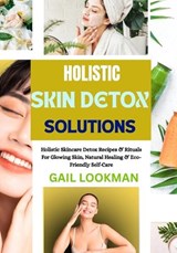 Holistic Skin Detox Solutions - Gail Lookman - 9798263245344