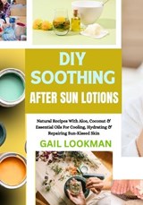 DIY Soothing After Sun Lotions - Gail Lookman - 9798263245443