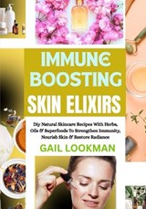 Immune Boosting Skin Elixirs - Gail Lookman - 9798263245481