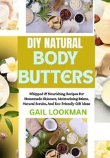 DIY Natural Body Butters - Gail Lookman - 9798263284701