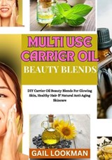 Multi Use Carrier Oil Beauty Blends - Gail Lookman - 9798263293666
