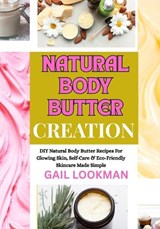 Natural Body Butter Creation - Gail Lookman - 9798263446444