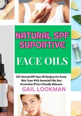 Natural Spf Suportive Face Oils - Gail Lookman - 9798263451844