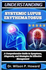 Understanding Systemic Lupus Erythematosus - Wilson P Howard - 9798263488277