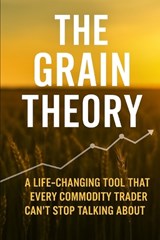 The Grain Theory - Strategic Content Advisor ; Trade Grain - 9798263525620