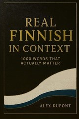 Real Finnish in Context - 1000 Words That Actually Matter - Alex DuPont - 9798263529437