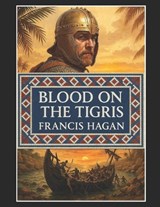 Blood On The Tigris - Francis Hagan - 9798263555719